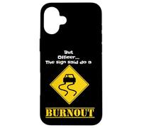 Ma l"agente Il segno ha detto di fare un autista di guida di burnout Custodia per iPhone 16 Plus