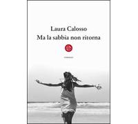 Libri Laura Calosso - Ma La Sabbia Non Ritorna