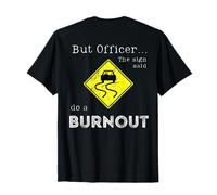 Ma l'agente il segno ha detto di fare una stampa burnout sul retro Maglietta