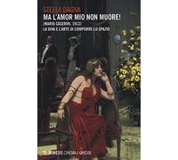 Ma l'amor mio non muore! (Mario Caserini, 1913). La diva e l'arte di comporre lo spazio