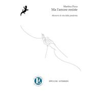 Ma l'amore resiste. Memorie di vita dalla pandemia