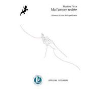 Ma l'amore resiste. Memorie di vita dalla pandemia
