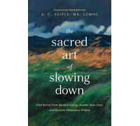 MA, LCMHC A. C. Seiple The Sacred Art of Slowing Down (Tascabile)