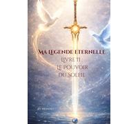 Ma Legende Eternelle Livre II - Le Pouvoir du Soleil
