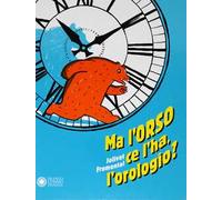 Ma l'orso ce l'ha, l'orologio? Ediz. a colori
