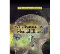 Ma Ma C George Sturges Why Racism is a Mental Illness (Tascabile)