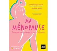 Ma ménopause: Comprendre, prendre soin de moi, m'affranchir