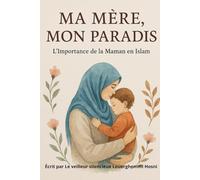 Ma mere,Mon Paradis: L’Importance de la Maman en Islam