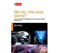 Ma noi, che cosa siamo? Un nuovo modo di analizzare la nostra stessa realtà di esseri umani