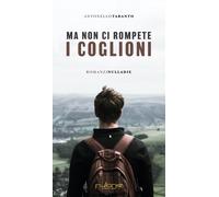 Libri Taranto Antonello - Ma Non Ci Rompete I Coglioni