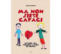 Ma non siete capaci. Lettere tra piccoli amici di penna. Ediz. illustrata