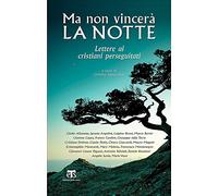 Ma non vincerà la notte. Lettere ai cristiani perseguitati