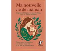 Ma nouvelle vie de maman: L'agenda 2026 pour ne pas s'oublier tout en aimant à l'infini