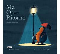 Ma Orso ritornò. Storia di un'amicizia. Ediz. a colori