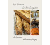 Ma Passion La Boulangerie La Signature d’Alexandre Greugny