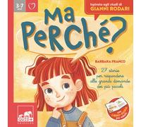 Ma perché? 27 storie per rispondere alle grandi domande dei più p