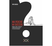Ma perché mi succede? Appunti, spunti, riflessioni, rielaborazion