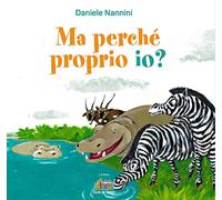Ma perché proprio io? Ediz. a colori