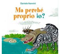 Ma perché proprio io? Ediz. a colori