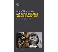 Ma perché siamo ancora fascisti?
