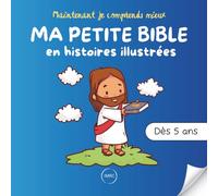Ma petite Bible en histoires illustrées: Les plus belles histoires bibliques de l'Ancien et du Nouveau Testament, pour enfants dès 5 ans.