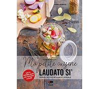 Ma petite cuisine Laudato si': Manuel de cuisine saine et durable