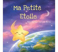Ma Petite Etoile: Mon voyage vers la Terre