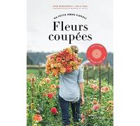 Fiori recisi – La mia piccola fattoria floreale: Slow flower, il metodo Floret Farm