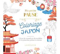 Ma petite pause Coloriage Japon: 1 livre de conseils et de modèles et 72 planches prêtes à colorier