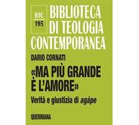 «Ma più grande è l’amore». Verità e giustizia di agápe. Nuova ediz.