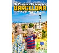 Ma Première Aventure à Barcelone. Guide de voyage pour les 3-6 ans
