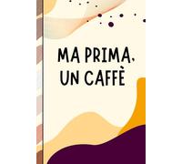 Ma prima, un caffè - Taccuino professionale elegante per appunti e idee | Quaderno da ufficio: Quaderno per appunti, idee e pensieri | Regalo per amici e colleghi | Articolo umoristico per l'ufficio