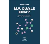 Ma quale DNA? Il calcio, l'antropologia e le trappole dell'identità