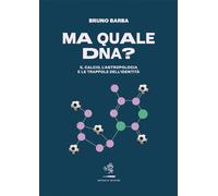 Ma quale DNA? Il calcio, l'antropologia e le trappole dell'identità - Barb...