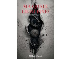 MA QUALE LIETO FINE?: Quello che le favole non dicono.