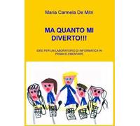 Ma quanto mi diverto!!! Idee per un laboratorio di informatica in pri ma elementare