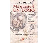 Ma questo è un uomo. Indagine storica, politica, etica, giuridica sul concepito