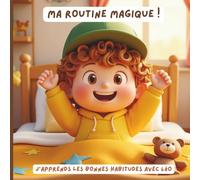Ma routine magique: Livre éducatif ludique pour enfants sur l'apprentissage des bonnes habitudes et de l'organisation d'une journée rythmée