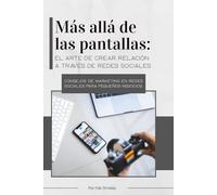 Más Allá de las Pantallas: Guía práctica para crear una estrategia de contenido auténtica y rentable: Guía práctica para crear una estrategia de contenido auténtica y rentable