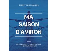 Ma Saison d’Aviron, Mes Épreuves, Compétitions et Entraînements, Carnet pour Rameur: Livre d’Aviron pour Garçon, Fille, Enfant, Ado | Grand Format
