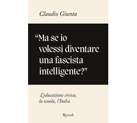 «Ma se io volessi diventare una fascista intelligente?». L'educazione civi...