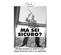 MA SEI SICURO?: Perchè tornare a casa la sera dopo il lavoro non è in optional