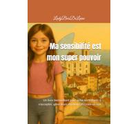 Ma sensibilité est mon super pouvoir: Un livre bienveillant pour aider les enfants à s’accepter, gérer leurs émotions et croire en eux