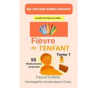 Ma trousse homéopathique pour La fièvre de l’enfant: Tome 1