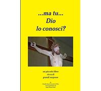 ...ma tu...Dio lo conosci?