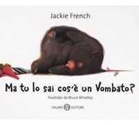Ma tu lo sai cos'è un vombato? Ediz. illustrata
