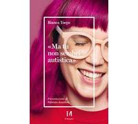 «Ma tu non sembri autistica»