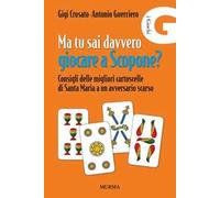 Ma tu sai davvero giocare a scopone? Consigli delle megliori cartuscelle di Santa Maria a un avversario scarso