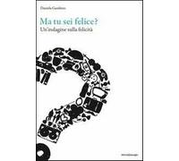 Ma tu sei felice? Un'indagine sulla felicità