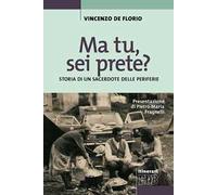 Ma tu, sei prete? Storia di un sacerdote delle periferie
